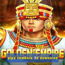 pipa combate 3d download